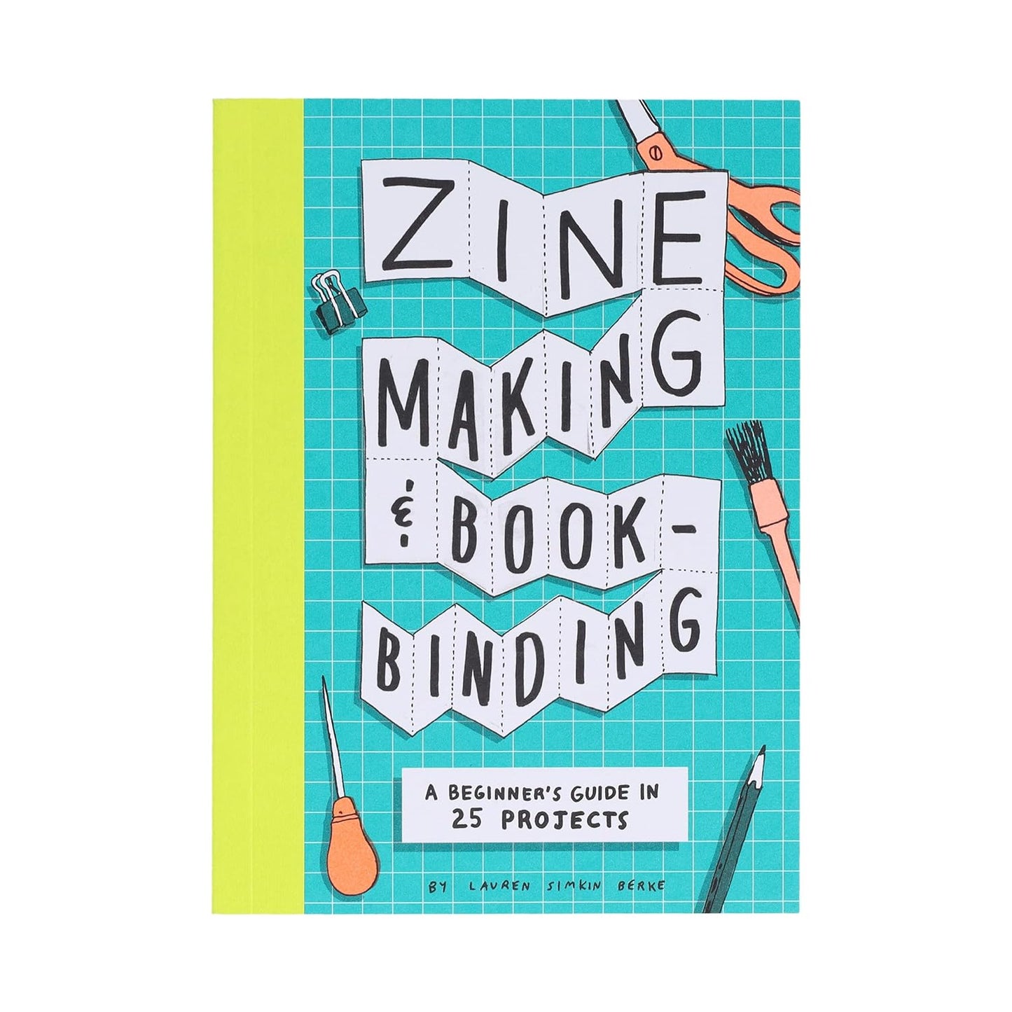 Zine Making and Bookbinding: A Beginner's Guide in 25 Projects