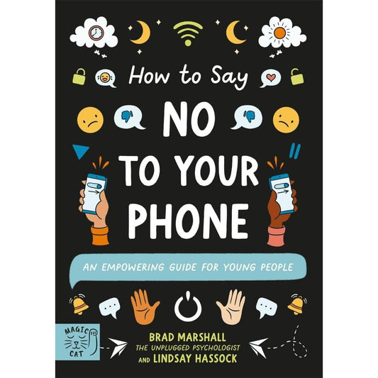 How to Say No to Your Phone: An Empowering Guide for Young People (10 Steps to Change)