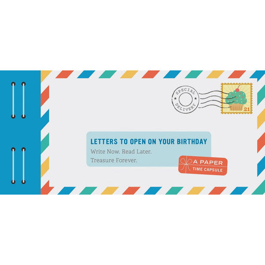 Letters to Open on Your Birthday: Write Now. Read Later.