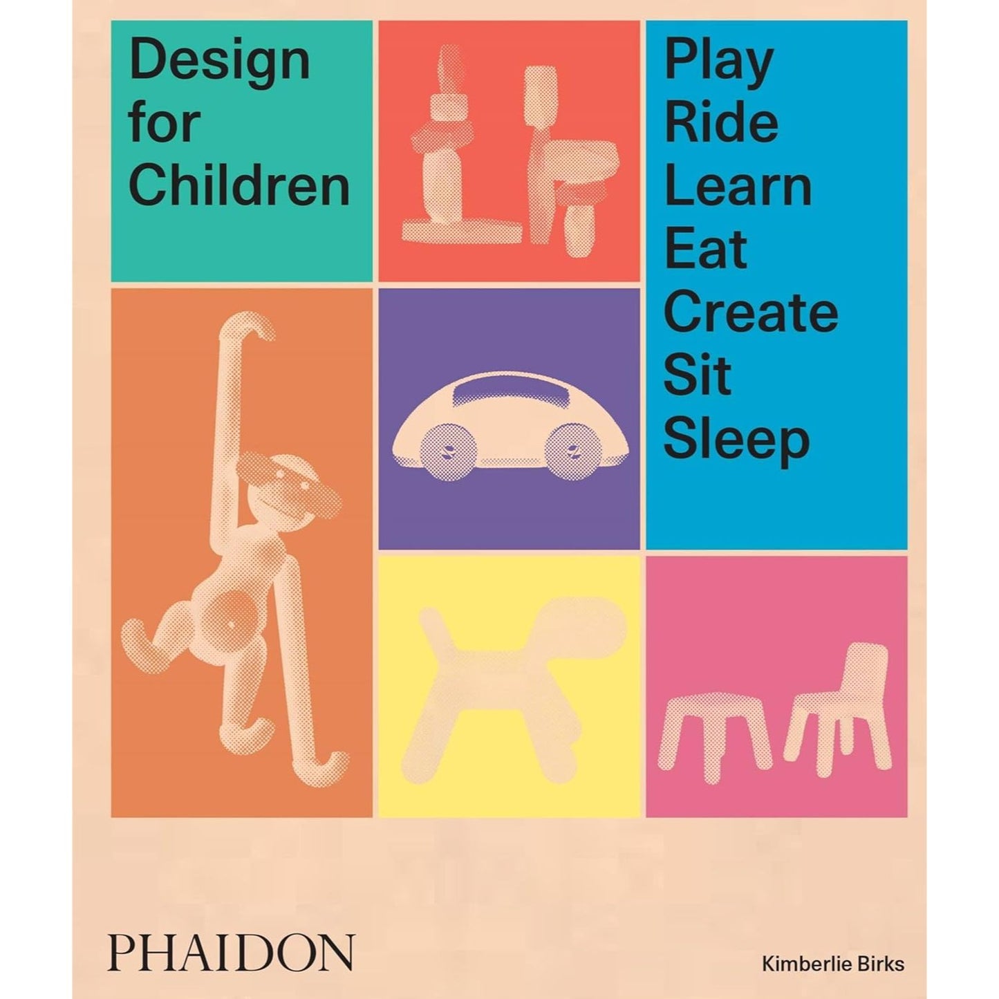Design for children: play, ride, learn, eat, create, sit, sleep