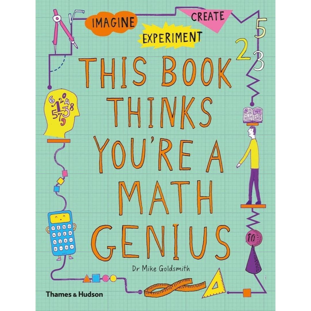 This Book Thinks You're a Maths Genius : Imagine * Experiment * Create , Goldsmith, Mike