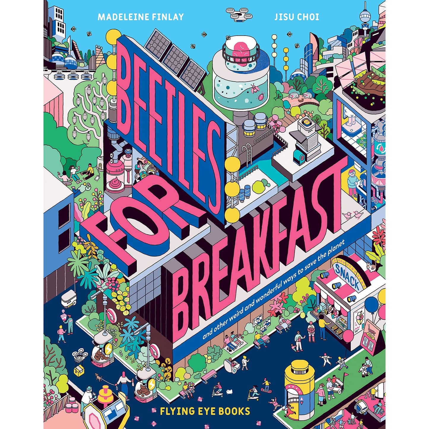 Beetles for Breakfast: And Other Weird and Wonderful Ways to Save the Planet